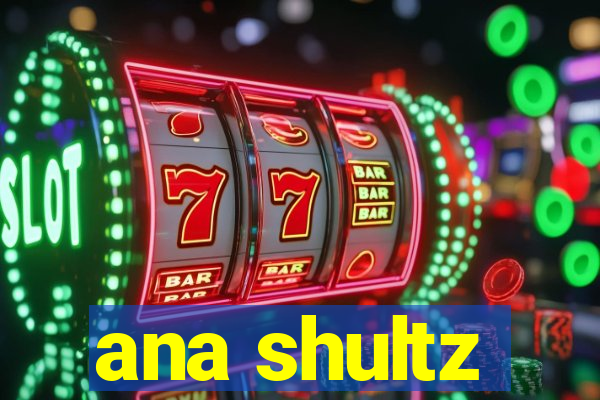 ana shultz